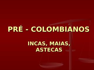 pré - colombianos maias, astecas, incas.ppt