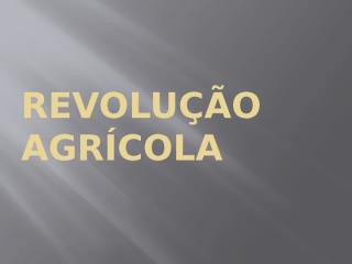 SLIDES REVOLUÇÃO AGRÍCOLA.pptx