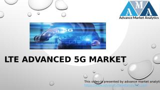 LTE Advanced 5G Market.pptx