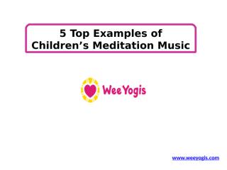 5 Top Examples of Children’s Meditation Music.pptx